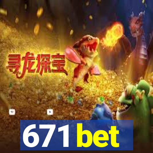 671 bet